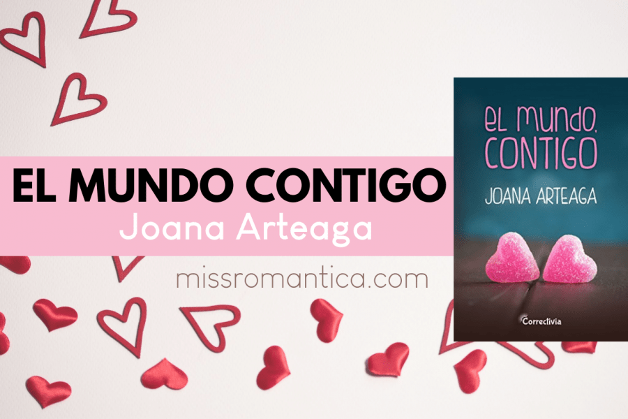 RESE A El Mundo Contigo De La Escritora Joana Arteaga rese-a-el-mundo-contigo-de-la-escritora-joana-arteaga