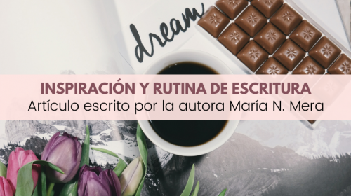 inspiración y rutina de escritura por María N. Mera