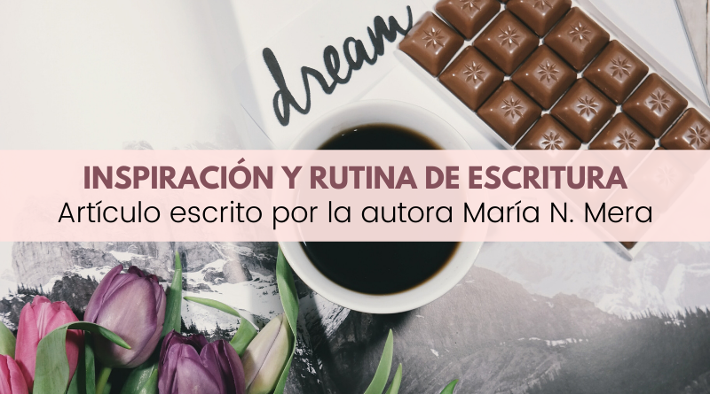 inspiración y rutina de escritura por María N. Mera